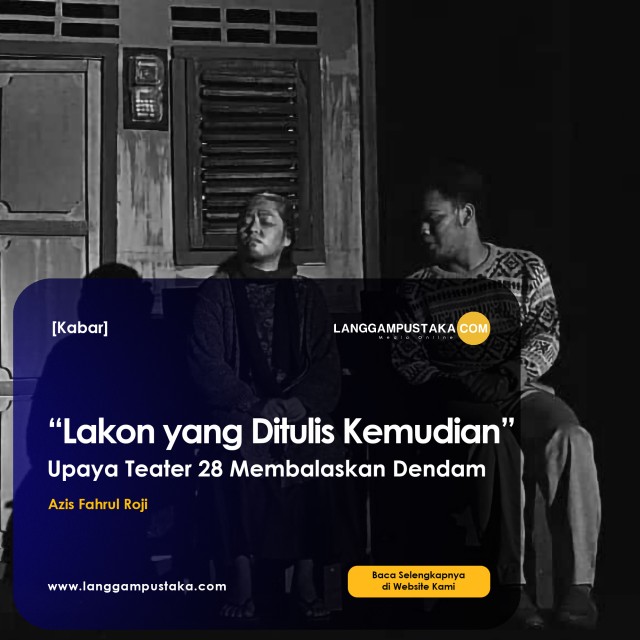 “Lakon yang Ditulis Kemudian” Upaya Teater 28 Membalaskan Dendam